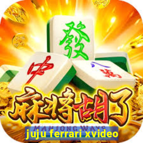 juju ferrari xvideo